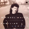 Michael White - Familiar Ground